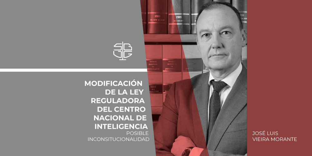 MODIFICACIÓN DE LA LEY REGULADORA DEL CENTRO NACIONAL DE INTELIGENCIA: POSIBLE INCONSITUCIONALIDAD