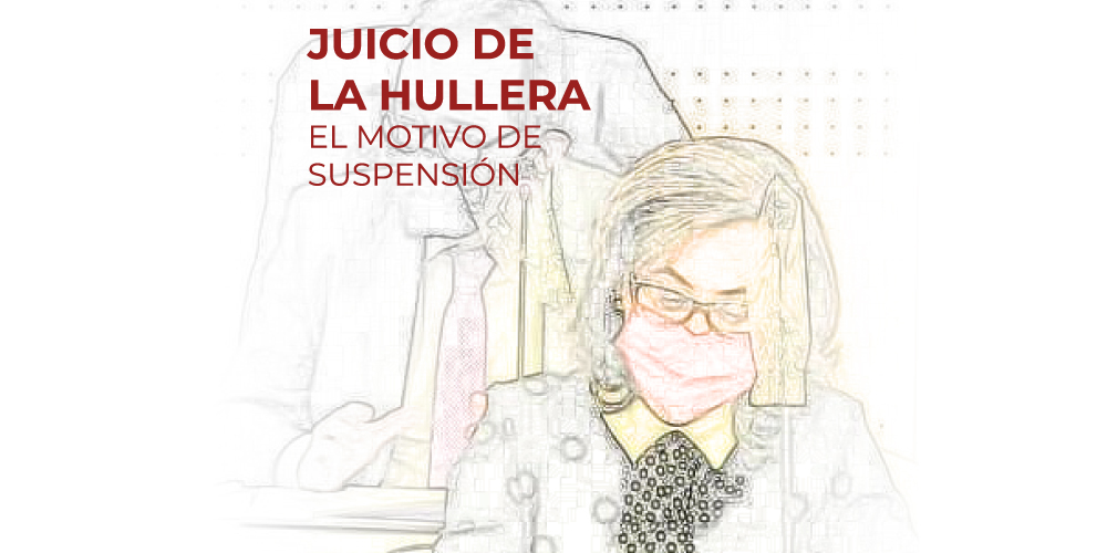 EL MOTIVO DE SUSPENSIÓN DEL JUICIO DE LA HULLERA